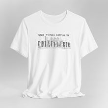 Load image into Gallery viewer, Good Things Happen in Philadelphia Tee